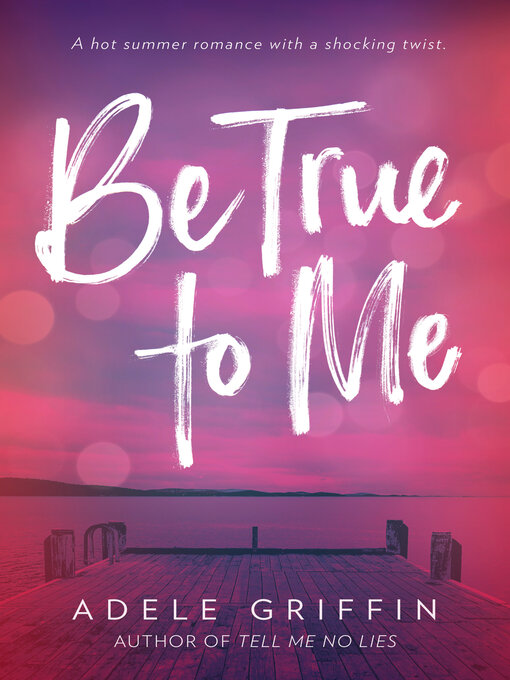 Title details for Be True to Me by Adele Griffin - Available